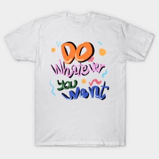 Do whatever you want T-Shirt